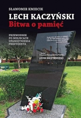 Lech Kaczyński. Bitwa o pamięć - Kmiecik Sławomir