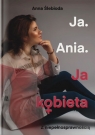 Ja. Ania. Ja Kobieta z niepełnosprawnością Anna Ślebioda