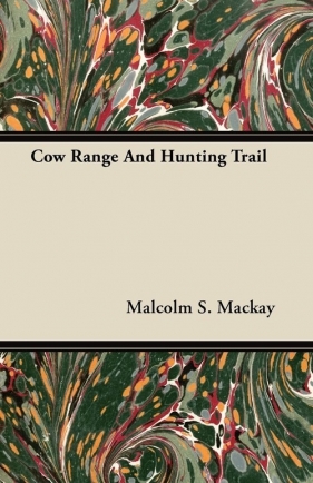 Cow Range and Hunting Trail - MacKay Malcolm S.