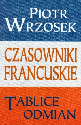 Czasowniki francuskie Tablice odmian - Wrzosek Piotr