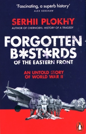 Forgotten Bastards of the Eastern Front - Plokhy Serhii