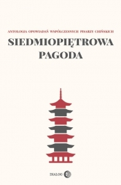 Siedmiopiętrowa pagoda Antologia opowiadań współczesnych pisarzy chińskich