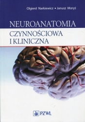 Neuroanatomia czynnościowa i kliniczna - Narkiewicz Olgierd, Moryś Janusz