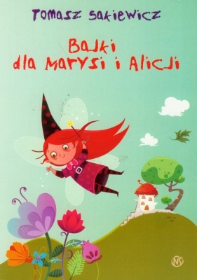 Bajki dla Marysi i Alicji - Sakiewicz Tomasz
