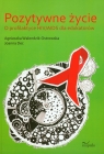 Pozytywne życie O profilaktyce HIV/AIDS dla edukatorów Walendzik-Ostrowska Agnieszka, Dec Joanna