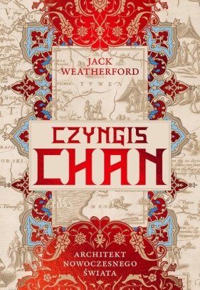 Czyngis-chan. Architekt nowoczesnego świata - Jack Weatherford