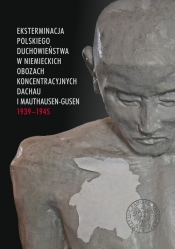 Eksterminacja polskiego duchowieństwa w niemieckich obozach koncentracyjnych Dachau i Mauthausen-Gus