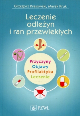 Leczenie odleżyn i ran przewlekłych - Grzegorz Krasowski, Marek Kruk