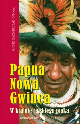 Papua Nowa Gwinea - Kaźmierczak Janusz