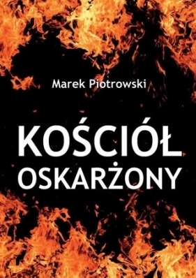 Kościół oskarżony - Piotrowski Marek