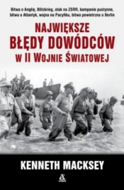 Największe błędy dowódców w II wojnie światowej - Kenneth Macksey