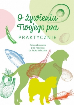 O żywieniu Twojego psa praktycznie - Jacek Wilczak