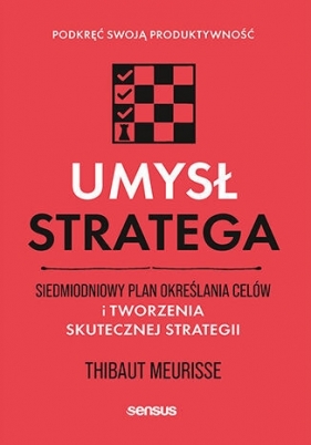 Umysł stratega. Siedmiodniowy plan określania celów i tworzenia skutecznej strategii. Podkręć swoją produktywność - Thibaut Meurisse