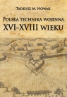 Polska technika wojenna XVI-XVIII wieku Nowak Tadeusz M.