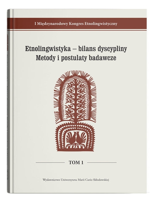 I Międzynarodowy Kongres Etnolingwistyczny t. 1: Etnolingwistyka - bilans dyscypliny. Metody i postu