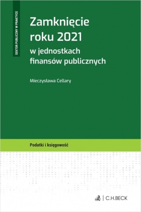 Zamknięcie roku 2021 w jednostkach finansów publicznych - Cellary Mieczysława