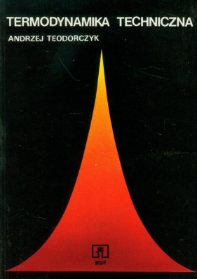 Termodynamika techniczna - Teodorczyk Andrzej<br />