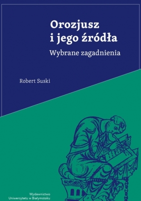 Orozjusz i jego źródła Wybrane zagadnienia - Robert Suski