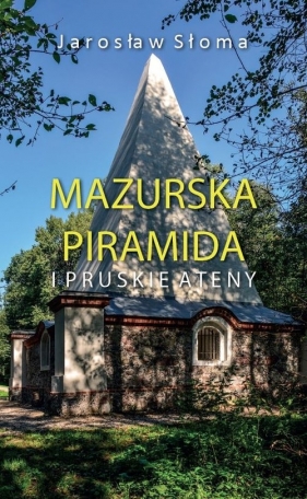 Mazurska piramida i pruskie Ateny - Słoma Jarosław
