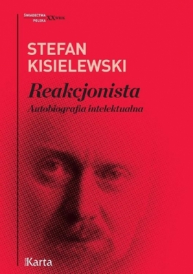 Reakcjonista. Autobiografia intelektualna - Stefan Kisielewski