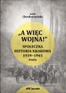 A więc wojna! Społeczna historia Krakowa 1939-1945 Jacek Chrobaczyński