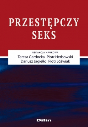 Przestępczy seks - Gardocka Teresa, Herbowski Piotr, Jagiełło Dariusz, Jóźwiak Piotr