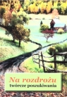  Na rozdrożu - twórcze poszukiwania