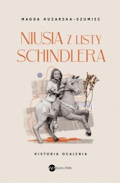 Niusia z listy Schindlera. Historia ocalenia - Magda Huzarska-Szumiec