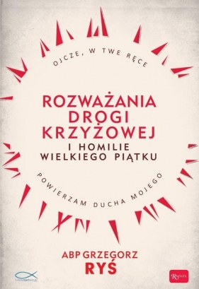 Rozważania Drogi Krzyżowej i Homilie Wielkiego Piątku - Grzegorz Ryś