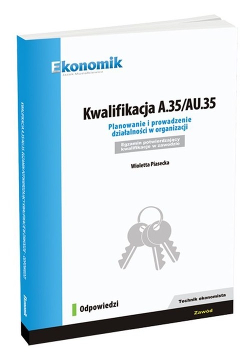 Kwalifikacja A.35/AU.35 Planowanie i prowadzenie działalności w organizacji Odpowiedzi