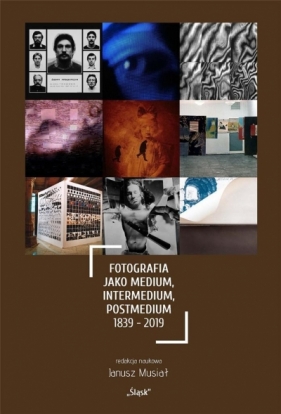 Fotografia jako medium, intermedium, postmedium... - Janusz Musiał