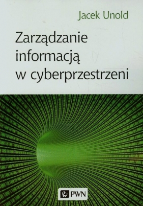 Zarządzanie informacją w cyberprzestrzeni - Unold Jacek