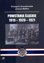 Powstania Śląskie 1919-1920-1921 - Grzegorz Grześkowiak, Janusz Mikitin