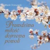 Prawdziwa miłość dojrzewa powoli. Miniperełka 6 - Marek Dziewiecki