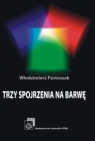 Trzy spojrzenia na barwę Pastuszak Włodzimierz