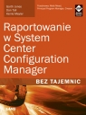 Raportowanie w System Center Configuration Manager Bez tajemnic Jones Garth, Toll Dan, Meyler Kerrie