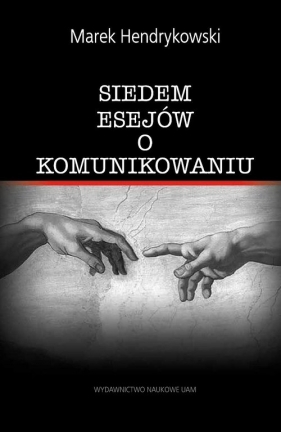 Siedem esejów o komunikowaniu - Hendrykowski Marek