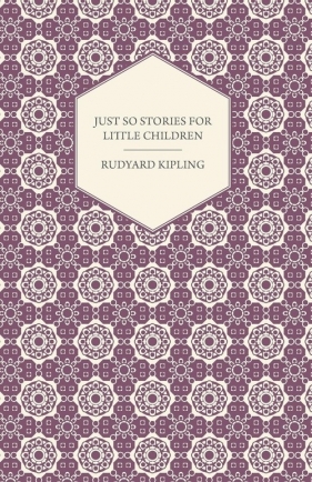 Just So Stories for Little Children - Kipling Rudyard