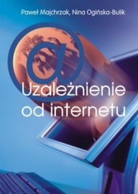 Uzależnienie od internetu - Majchrzak Paweł, Ogińska-Bulik Nina