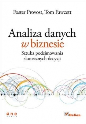 Analiza danych w biznesie - Foster Provost, Tom Fawcett