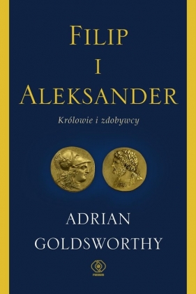 Filip i Aleksander. Królowie i zdobywcy - Goldsworthy Adrian