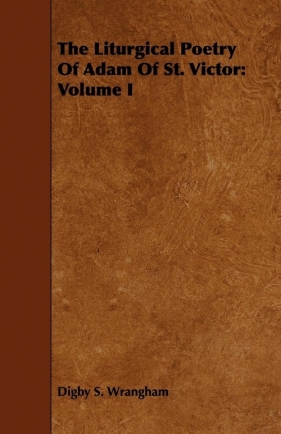 The Liturgical Poetry Of Adam Of St. Victor - Wrangham Digby S.