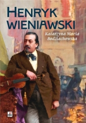 Henryk Wieniawski - Katarzyna Maria Bodziachowska