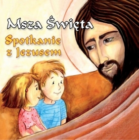 Msza Święta Spotkanie z Jezusem - Wójcik Elżbieta