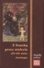 Z fraszką przez stulecia XV - XX wiek - Józef Bułatowicz