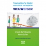  Wegweiser. Traumatisierte Kinder unterstützen und begleiten