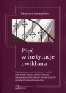 Płeć w instytucje uwikłana Katarzyna Leszczyńska