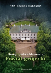 Dwory i pałace Mazowsza: powiat grójecki - Herzberg-Zielezińska Nina