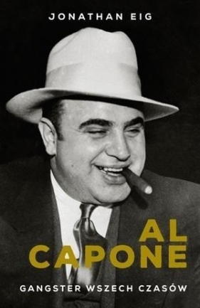 Al Capone. Gangster wszech czasów - Jonathan Eig