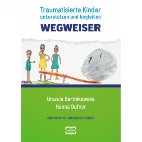 Wegweiser. Traumatisierte Kinder unterstützen und begleiten - Urszula Bartnikowska, Hanna Dufner